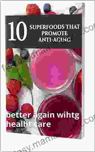 10 Superfoods That Promote Anti Aging: Better Again Wihtg Healht Care