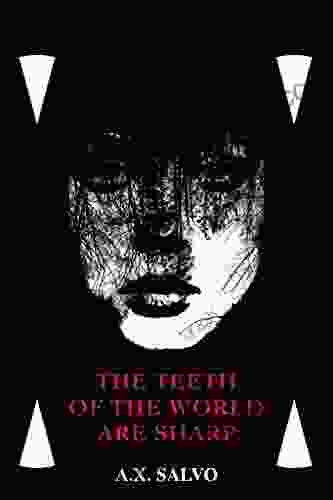 The Teeth Of The World Are Sharp: A Haunting Collection Of Art Poetry (Beautiful Shadows Dark Poetry 1)