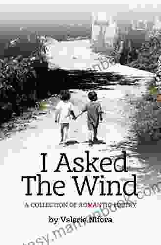 I Asked The Wind: A Collection Of Romantic Poetry