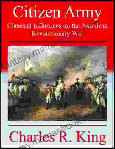 Citizen Army: Classical Influences On The American Revolutionary War