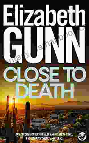 CLOSE TO DEATH An Addictive Crime Thriller And Mystery Novel Packed With Twists And Turns (Detective Sarah Burke 4)