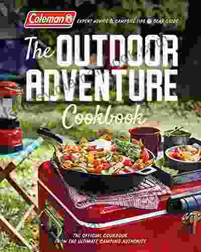 Coleman The Outdoor Adventure Cookbook: The Official Cookbook From America S Camping Authority