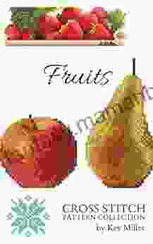 Cross Stitch Pattern Collection Fruits: Counted Cross Stitching For Beginners (Cross Stitch Embroidery 4)