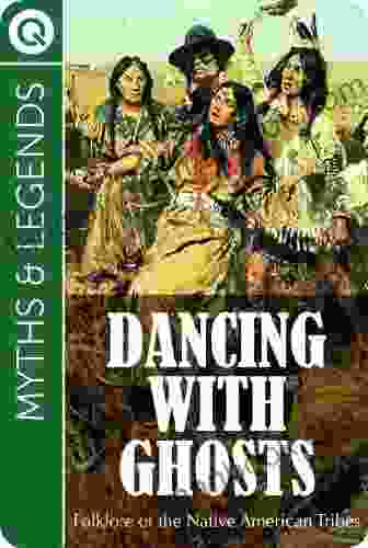 Myths And Legends : Dancing With Ghosts Folklore Of The Native American Tribes (Myths Legends)