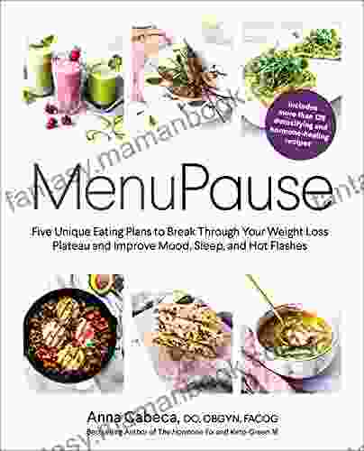 MenuPause: Five Unique Eating Plans To Break Through Your Weight Loss Plateau And Improve Mood Sleep And Hot Flashes