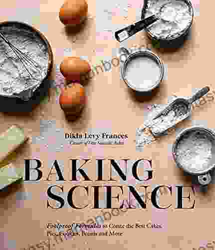 Baking Science: Foolproof Formulas To Create The Best Cakes Pies Cookies Breads And More
