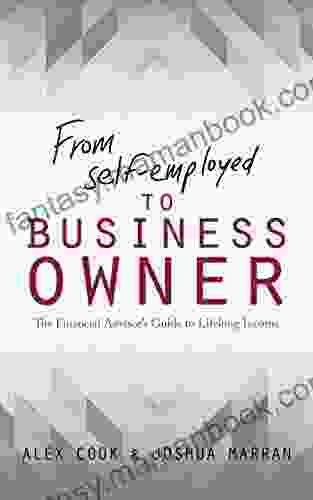 From Self Employed To Business Owner: The Financial Advisor S Guide To Lifelong Income