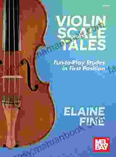 Violin Scale Tales: Fun To Play Etudes In First Position