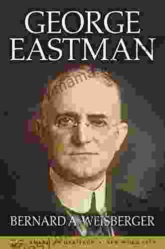 George Eastman Bernard A Weisberger