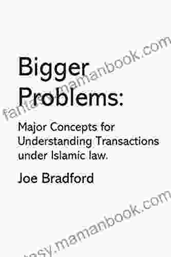 Bigger Problems: Major Concepts For Understanding Transactions Under Islamic Law