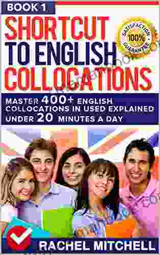 Shortcut To English Collocations: Master 400+ English Collocations In Used Explained Under 20 Minutes A Day (Book 1)