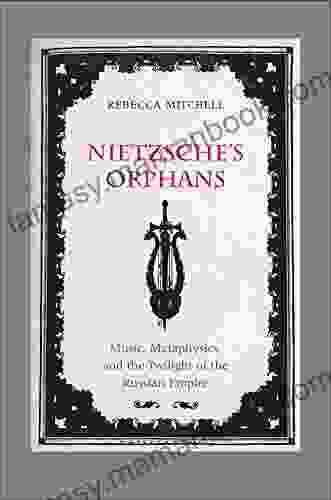 Nietzsche S Orphans: Music Metaphysics And The Twilight Of The Russian Empire (Eurasia Past And Present)