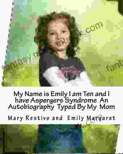 My Name Is Emily I Am Ten And I Have Aspbergers Syndrome An Autobiography Typed By My Mom