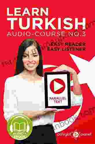 Learn Turkish Easy Reader Easy Listener: Parallel Text Audio Course No 2 (Learn Turkish For Beginners Intermediate Level Easy Learning)