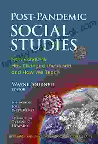 Post Pandemic Social Studies: How COVID 19 Has Changed The World And How We Teach (Research And Practice In Social Studies Series)