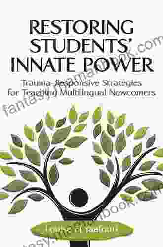 Restoring Students Innate Power: Trauma Responsive Strategies For Teaching Multilingual Newcomers
