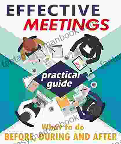 Effective Meetings: Complete And Practical Guide To Run Effective Meetings
