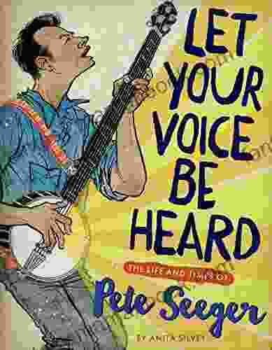 Let Your Voice Be Heard: The Life And Times Of Pete Seeger