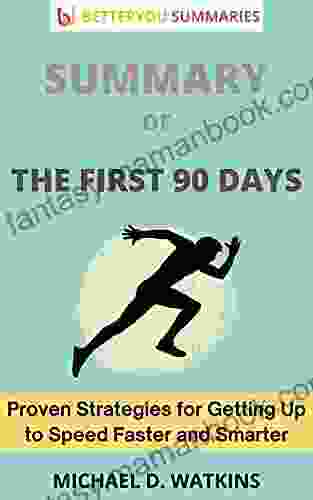 Summary Of The First 90 Days: Proven Strategies For Getting Up To Speed Faster And Smarter