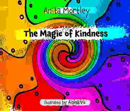 The Magic Of Kindness Anita Mortley