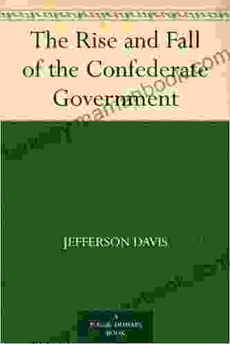 The Rise And Fall Of The Confederate Government