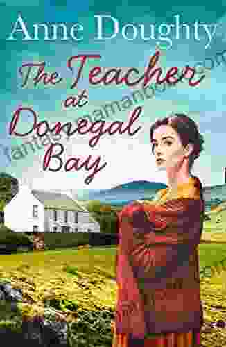 The Teacher At Donegal Bay: A Stunning Irish Saga About Love Family And Overcoming The Odds