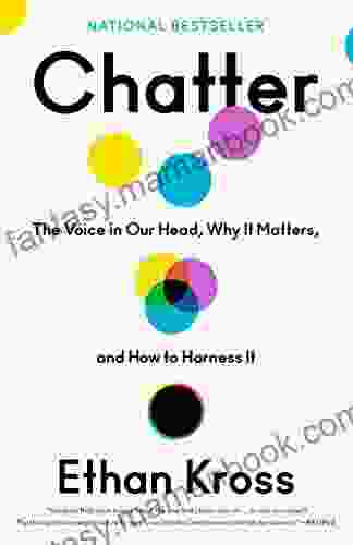Chatter: The Voice In Our Head Why It Matters And How To Harness It
