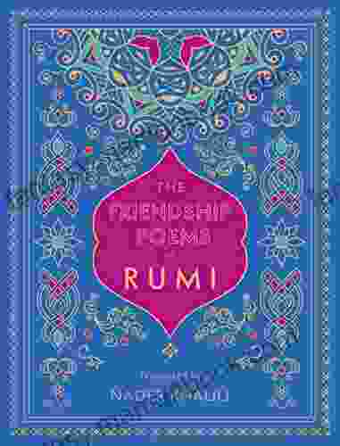 The Friendship Poems Of Rumi: Translated By Nader Khalili (Timeless Rumi)