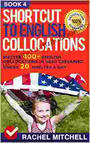 Shortcut To English Collocations: Master 400+ English Collocations In Used Explained Under 20 Minutes A Day (Book 4)