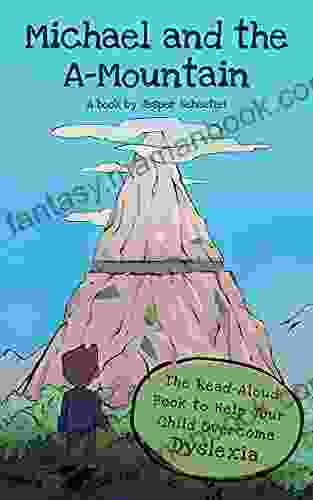 Michael And The A Mountain: The Read Aloud To Help Your Child Overcome Dyslexia